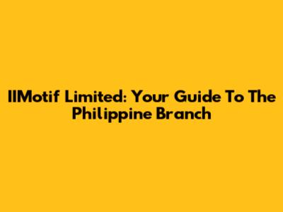 IIMotif Limited: Your Guide To The Philippine Branch