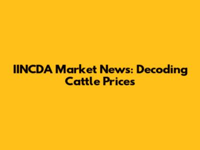 IINCDA Market News: Decoding Cattle Prices