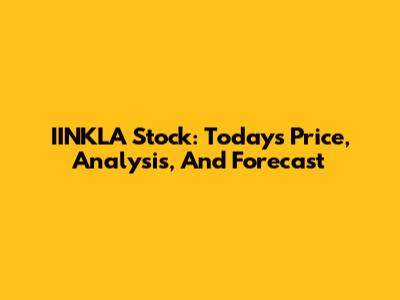 IINKLA Stock: Today's Price, Analysis, And Forecast
