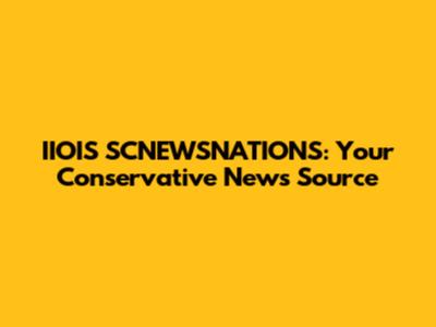 IIOIS SCNEWSNATIONS: Your Conservative News Source