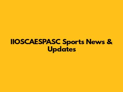 IIOSCAESPASC Sports News & Updates