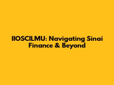 IIOSCILMU: Navigating Sinai Finance & Beyond