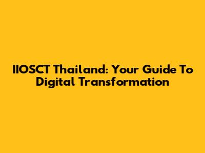 IIOSCT Thailand: Your Guide To Digital Transformation