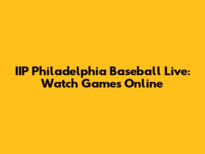 IIP Philadelphia Baseball Live: Watch Games Online