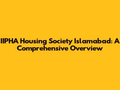 IIPHA Housing Society Islamabad: A Comprehensive Overview