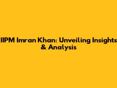 IIPM Imran Khan: Unveiling Insights & Analysis