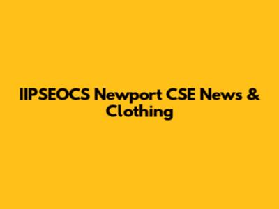 IIPSEOCS Newport CSE News & Clothing