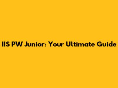 IIS PW Junior: Your Ultimate Guide