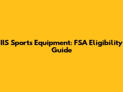 IIS Sports Equipment: FSA Eligibility Guide