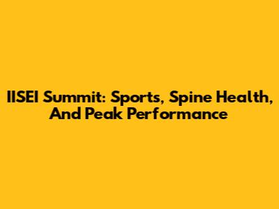 IISEI Summit: Sports, Spine Health, And Peak Performance