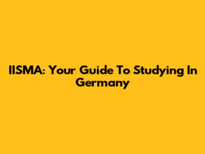 IISMA: Your Guide To Studying In Germany