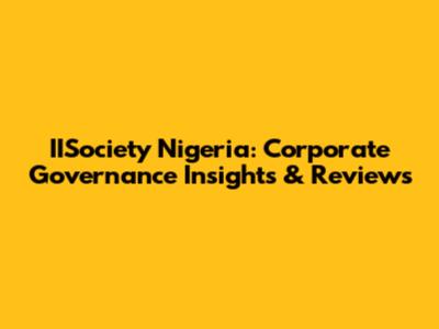 IISociety Nigeria: Corporate Governance Insights & Reviews