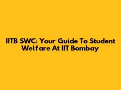 IITB SWC: Your Guide To Student Welfare At IIT Bombay