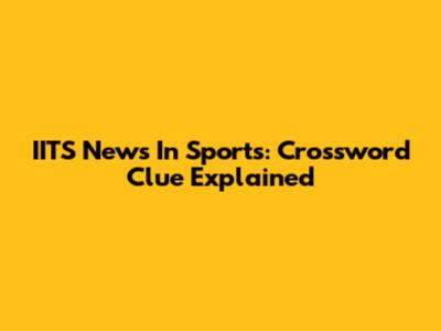 IITS News In Sports: Crossword Clue Explained