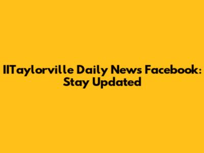 IITaylorville Daily News Facebook: Stay Updated