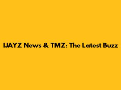 IJAYZ News & TMZ: The Latest Buzz