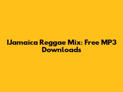 IJamaica Reggae Mix: Free MP3 Downloads