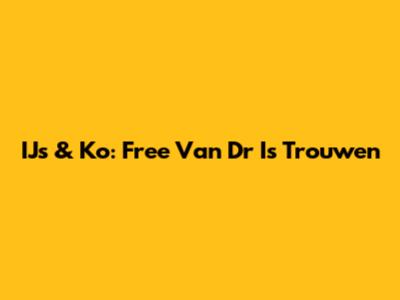 IJs & Ko: Free Van D'r Is Trouwen