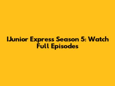 IJunior Express Season 5: Watch Full Episodes