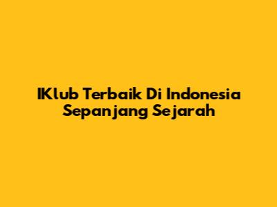 IKlub Terbaik Di Indonesia Sepanjang Sejarah