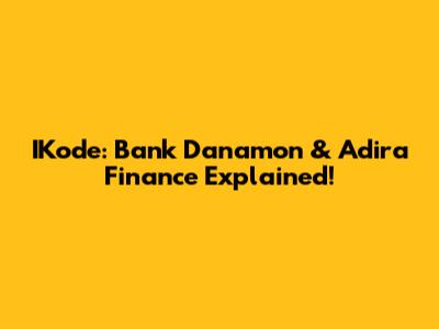 IKode: Bank Danamon & Adira Finance Explained!