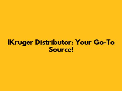 IKruger Distributor: Your Go-To Source!