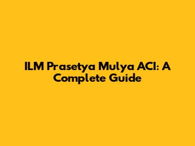 ILM Prasetya Mulya ACI: A Complete Guide