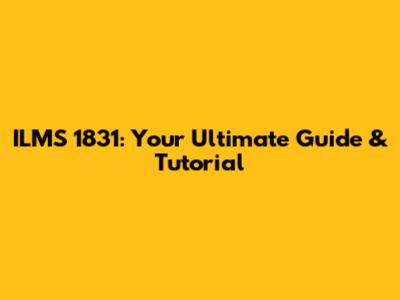 ILMS 1831: Your Ultimate Guide & Tutorial
