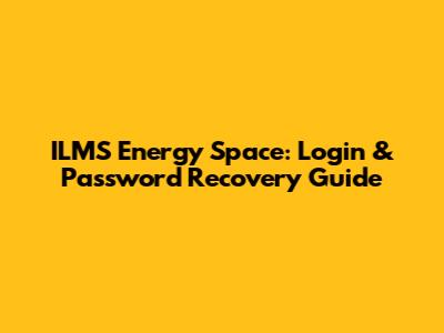 ILMS Energy Space: Login & Password Recovery Guide