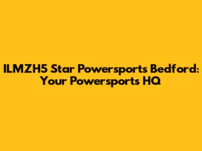ILMZH5 Star Powersports Bedford: Your Powersports HQ