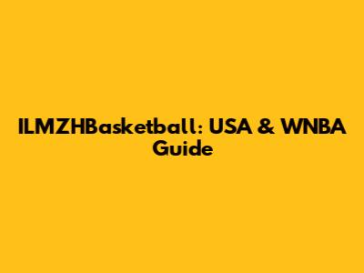 ILMZHBasketball: USA & WNBA Guide