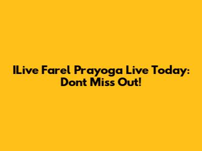 ILive Farel Prayoga Live Today: Don't Miss Out!
