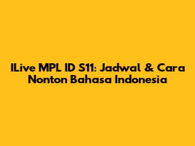 ILive MPL ID S11: Jadwal & Cara Nonton Bahasa Indonesia