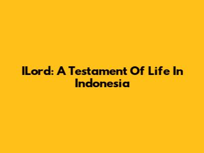 ILord: A Testament Of Life In Indonesia