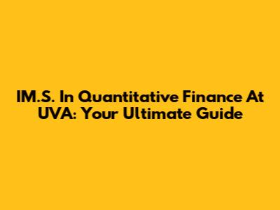 IM.S. In Quantitative Finance At UVA: Your Ultimate Guide