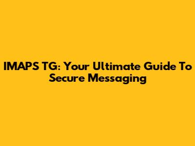 IMAPS TG: Your Ultimate Guide To Secure Messaging