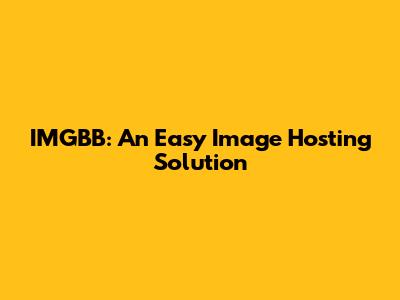 IMGBB: An Easy Image Hosting Solution