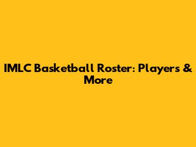 IMLC Basketball Roster: Players & More