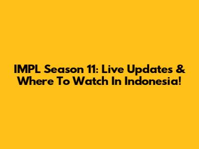 IMPL Season 11: Live Updates & Where To Watch In Indonesia!