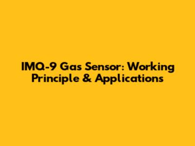IMQ-9 Gas Sensor: Working Principle & Applications