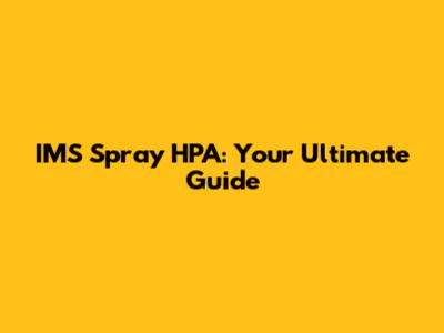 IMS Spray HPA: Your Ultimate Guide