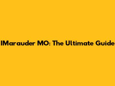 IMarauder MO: The Ultimate Guide
