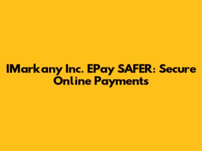 IMarkany Inc. EPay SAFER: Secure Online Payments