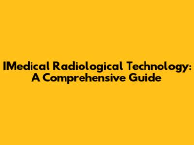 IMedical Radiological Technology: A Comprehensive Guide
