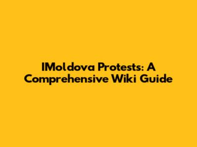 IMoldova Protests: A Comprehensive Wiki Guide