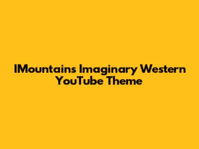 IMountain's Imaginary Western YouTube Theme