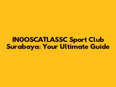 IN0OSCATLASSC Sport Club Surabaya: Your Ultimate Guide