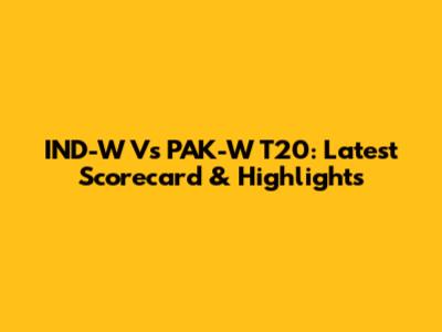 IND-W Vs PAK-W T20: Latest Scorecard & Highlights