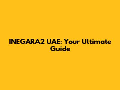 INEGARA2 UAE: Your Ultimate Guide