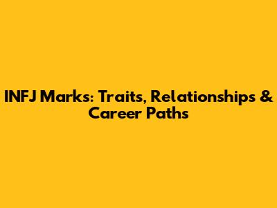 INFJ Marks: Traits, Relationships & Career Paths